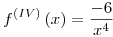 <tex>f^{(IV)} \left( x \right) = \frac{{ - 6}}{{x^4 }}</tex>