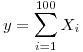 <tex>y =  \sum _{i=1}^{100} X_i</tex>