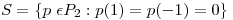 <tex>S=\{p \ \epsilon P_2 : p(1)=p(-1)=0\}</tex>