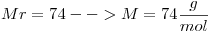 <tex>Mr= 74-->M=74\frac{g}{mol}</tex>