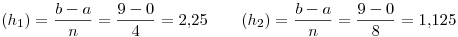 <tex>(h_1)=\frac{b-a}{n}=\frac{9-0}{4}=2.25 \qquad (h_2)=\frac{b-a}{n}=\frac{9-0}{8}=1.125</tex>