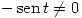 <tex>     -\sen t \not= 0 </tex>