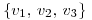 <tex>\left\{ v_1, \, v_2, \, v_3 \right\}</tex>