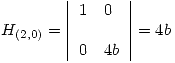 <tex>   H_{(2,0)} =  \left| \begin{array}{ll} 1&0\\ & \\0&4b\\\end{array} \right| = 4b </tex>