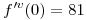 <tex>f'^v(0) = 81</tex>