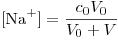 <tex>[\mbox{Na}^+]=\frac{c_0V_0}{V_0+V}</tex>
