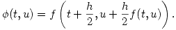 <tex>\phi(t,u)=f\left( t+\frac{h}{2} , u+\frac{h}{2}f(t,u) \right).</tex>