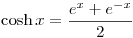 <tex>\cosh x = \dfrac{ {e}^{x} + {e}^{-x} }{2}</tex>