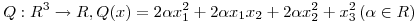 <tex> Q:R^3 \rightarrow R, Q(x) = 2 \alpha x_1^2 + 2 \alpha x_1 x_2 + 2 \alpha x_2^2 + x_3^2 \, (\alpha \in R)</tex>