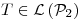 <tex>T \in \mathcal{L}\left(\mathcal{P}_2\right)</tex>