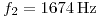 <tex>f_2=1674\,\text{Hz}</tex>