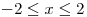 <tex> -2  \leq x \leq 2 </tex>
