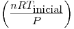 <tex>\left( \frac{nRT_{\mbox{inicial}}}{P} \right)</tex>