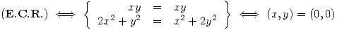 <tex>\mathbf{(E.C.R.)} \iff \left\{ \begin{array}{rcl} xy & = & xy \\ 2x^2+y^2 & = & x^2+2y^2 \end{array}\right\} \iff (x,y)=(0,0)</tex>