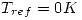 <tex>T_{ref}=0K</tex>