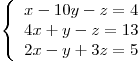 <tex>\left\{ \begin{array}{l}x-10y-z = 4 \\4x+y-z = 13 \\2x-y+3z = 5 \\\end{array} \right.</tex>
