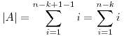 <tex>|A| = \sum_{i=1}^{n-k+1-1}i = \sum_{i=1}^{n-k}i\\</tex>