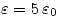 <tex>\varepsilon=5\,\varepsilon_{0}</tex>