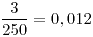 <tex>\frac{3}{250}=0,012</tex>