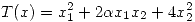<tex>T(x) = x_1^2 + 2 \alpha x_1x_2 + 4x_2^2 </tex>