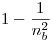 <tex>1 - \frac{1}{n_b^2}</tex>