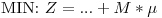 <tex>\mbox{MIN: } Z = ... + M*\mu</tex>