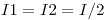 <tex> I1 = I2 = I/2</tex>