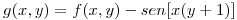 <tex>g(x,y)=f(x,y)-sen[x(y+1)]</tex>