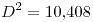 <tex>D^{2}=10.408</tex>