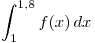 <tex>\int_{1}^{1.8} f(x) \, dx</tex>
