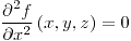 <tex>\frac{\partial^{2}f}{\partial x^{2}}\left(x,y,z\right)=0</tex>