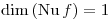 <tex>\dim{(\mathop{\mathrm{Nu}}{f})}=1</tex>