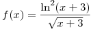 <tex> f(x)=\frac{\ln^2 (x+3)}{\sqrt{x+3}}</tex>