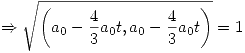 <tex> \Rightarrow \sqrt{\left(a_0 - \frac{4}{3}a_0t,a_0 - \frac{4}{3}a_0t \right)} = 1 </tex>