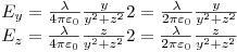 <tex>\begin{array}{l} E_y  = \frac{\lambda }{{4\pi \varepsilon _0 }}\frac{y}{{y^2  + z^2 }}2 = \frac{\lambda }{{2\pi \varepsilon _0 }}\frac{y}{{y^2  + z^2 }} \\  E_z  = \frac{\lambda }{{4\pi \varepsilon _0 }}\frac{z}{{y^2  + z^2 }}2 = \frac{\lambda }{{2\pi \varepsilon _0 }}\frac{z}{{y^2  + z^2 }} \\  \end{array}</tex>