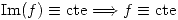 <tex>\mathrm{Im}(f)\equiv\mbox{cte} \Longrightarrow f\equiv\mbox{cte}</tex>