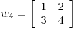 <tex>w_4 = \left[ \begin{array}{cc} 1 & 2 \\ 3 & 4 \end{array} \right]</tex>