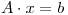 <tex>A \cdot x = b</tex>