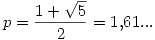 <tex>p=\frac{1+\sqrt{5}}{2}=1.61...</tex>
