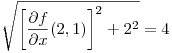 <tex> \sqrt { \left[\frac{\partial f}{\partial x} (2,1)\right]^2 + 2^2 } = 4 </tex>