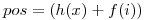 <tex>pos = (h(x)+f(i))</tex>