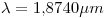 <tex>\lambda = 1.8740 \mu m</tex>