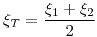 <tex> \xi_T = \frac{\xi_1 + \xi_2}{2}</tex>