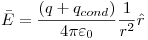 <tex>\bar E = \frac{{\left( {q + q_{cond} } \right)}}{{4\pi \varepsilon _0 }}\frac{1}{{r^2 }}\hat r</tex>