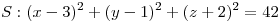 <tex>S : (x-3)^2+(y-1)^2+(z+2)^2=42 </tex>