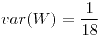 <tex>var(W)=\frac{1}{18}</tex>