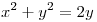 <tex>x^2 + y^2 =2y</tex>