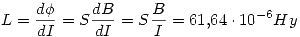 <tex>L=\frac{d\phi}{dI}=S\frac{dB}{dI}=S\frac{B}{I}=61.64\cdot 10^{-6} Hy</tex>