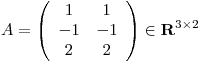 <tex>A=\left( \begin{array}{cc} 1 & 1\\ -1 & -1\\ 2 & 2 \end{array} \right) \in \mathbf{R}^{3\times2}</tex>