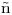 <tex>\mbox{\~n}</tex>